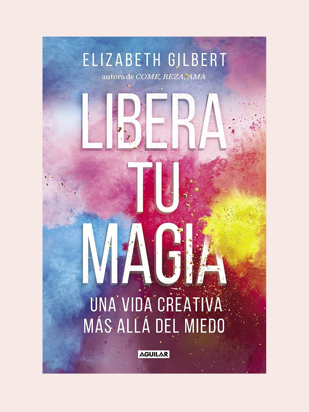Libera tu magia - Elizabeth Gilbert